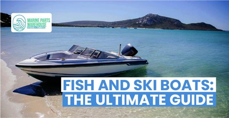 Fish and Ski Boats - Features, Benefits, and More